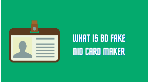 What is BD Fake NID Card Maker